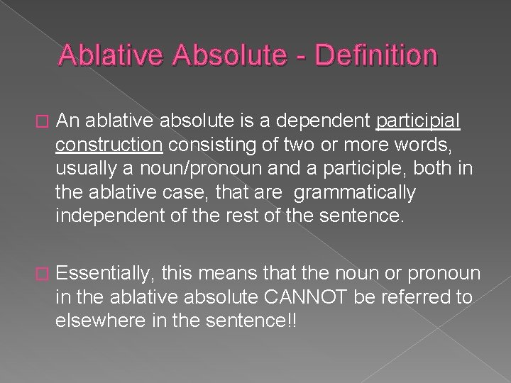 Ablative Absolute - Definition � An ablative absolute is a dependent participial construction consisting