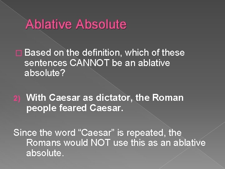 Ablative Absolute � Based on the definition, which of these sentences CANNOT be an