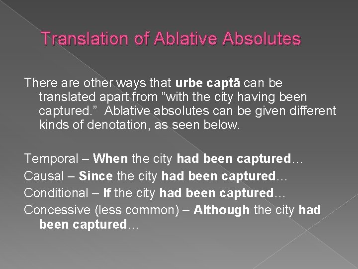 Translation of Ablative Absolutes There are other ways that urbe captā can be translated