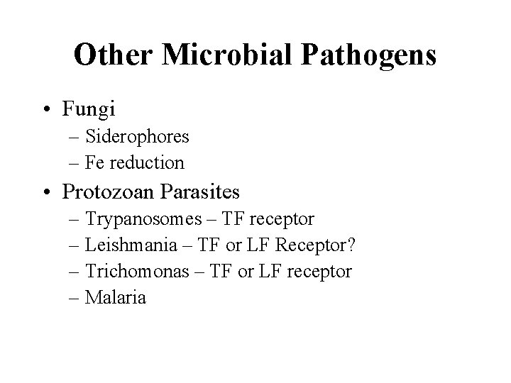 Other Microbial Pathogens • Fungi – Siderophores – Fe reduction • Protozoan Parasites –