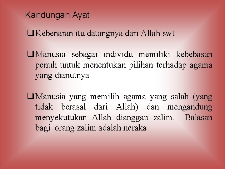 Kandungan Ayat q Kebenaran itu datangnya dari Allah swt q Manusia sebagai individu memiliki