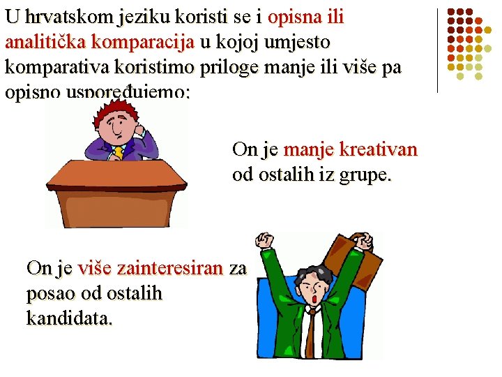 U hrvatskom jeziku koristi se i opisna ili analitička komparacija u kojoj umjesto komparativa