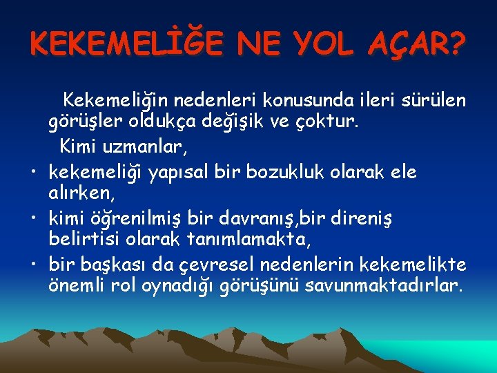 KEKEMELİĞE NE YOL AÇAR? Kekemeliğin nedenleri konusunda ileri sürülen görüşler oldukça değişik ve çoktur.