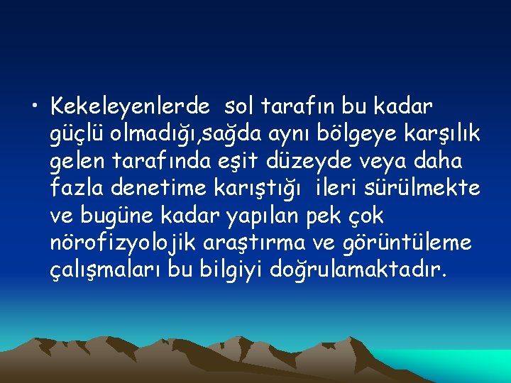  • Kekeleyenlerde sol tarafın bu kadar güçlü olmadığı, sağda aynı bölgeye karşılık gelen