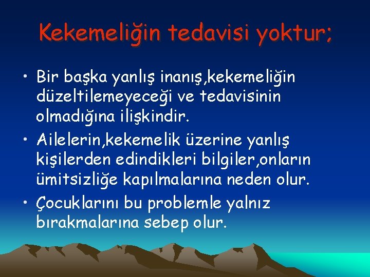 Kekemeliğin tedavisi yoktur; • Bir başka yanlış inanış, kekemeliğin düzeltilemeyeceği ve tedavisinin olmadığına ilişkindir.