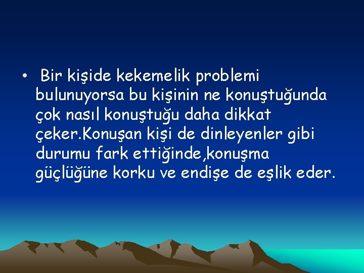  • Bir kişide kekemelik problemi bulunuyorsa bu kişinin ne konuştuğunda çok nasıl konuştuğu