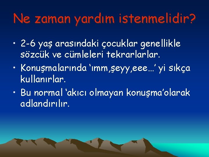 Ne zaman yardım istenmelidir? • 2 -6 yaş arasındaki çocuklar genellikle sözcük ve cümleleri