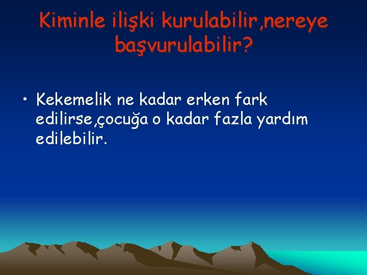 Kiminle ilişki kurulabilir, nereye başvurulabilir? • Kekemelik ne kadar erken fark edilirse, çocuğa o