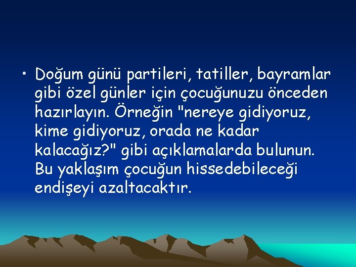  • Doğum günü partileri, tatiller, bayramlar gibi özel günler için çocuğunuzu önceden hazırlayın.