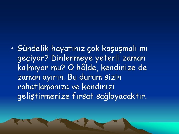  • Gündelik hayatınız çok koşuşmalı mı geçiyor? Dinlenmeye yeterli zaman kalmıyor mu? O