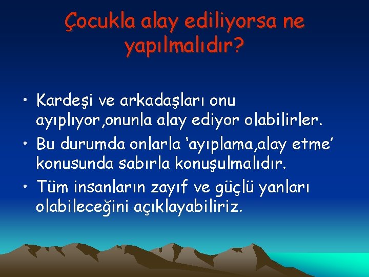 Çocukla alay ediliyorsa ne yapılmalıdır? • Kardeşi ve arkadaşları onu ayıplıyor, onunla alay ediyor