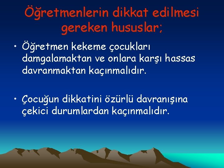 Öğretmenlerin dikkat edilmesi gereken hususlar; • Öğretmen kekeme çocukları damgalamaktan ve onlara karşı hassas