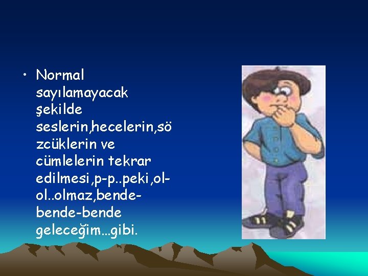  • Normal sayılamayacak şekilde seslerin, hecelerin, sö zcüklerin ve cümlelerin tekrar edilmesi, p-p.