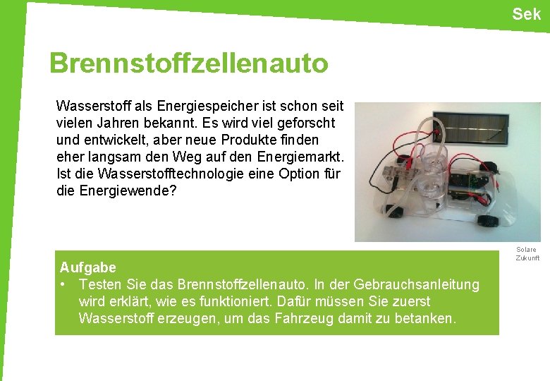 Sek Brennstoffzellenauto Wasserstoff als Energiespeicher ist schon seit vielen Jahren bekannt. Es wird viel