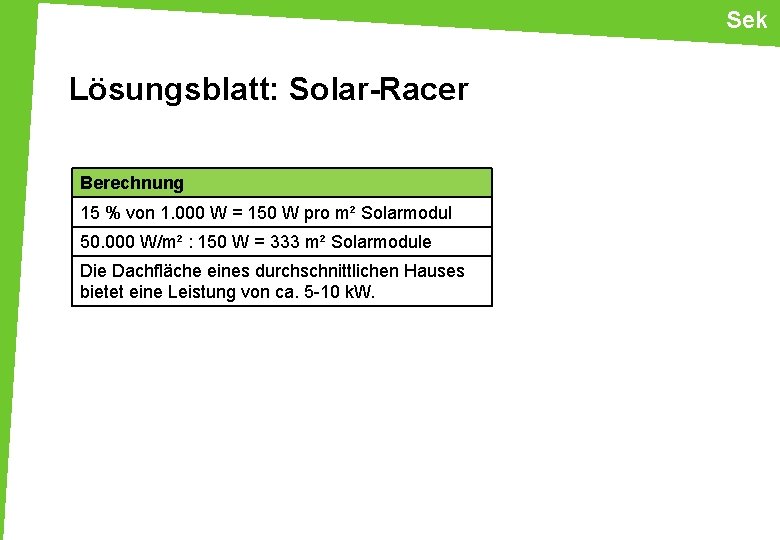 Sek Lösungsblatt: Solar-Racer Berechnung 15 % von 1. 000 W = 150 W pro