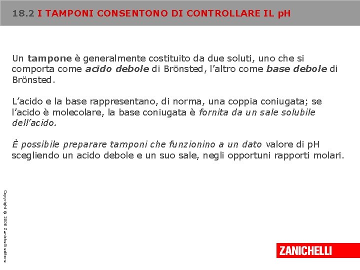 18. 2 I TAMPONI CONSENTONO DI CONTROLLARE IL p. H Un tampone è generalmente