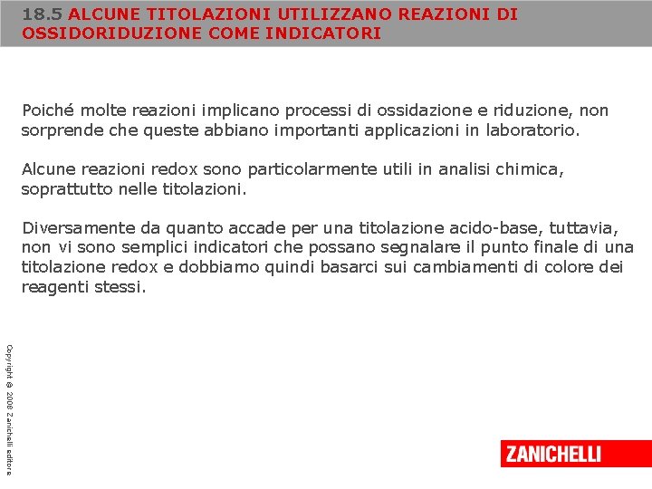 18. 5 ALCUNE TITOLAZIONI UTILIZZANO REAZIONI DI OSSIDORIDUZIONE COME INDICATORI Poiché molte reazioni implicano