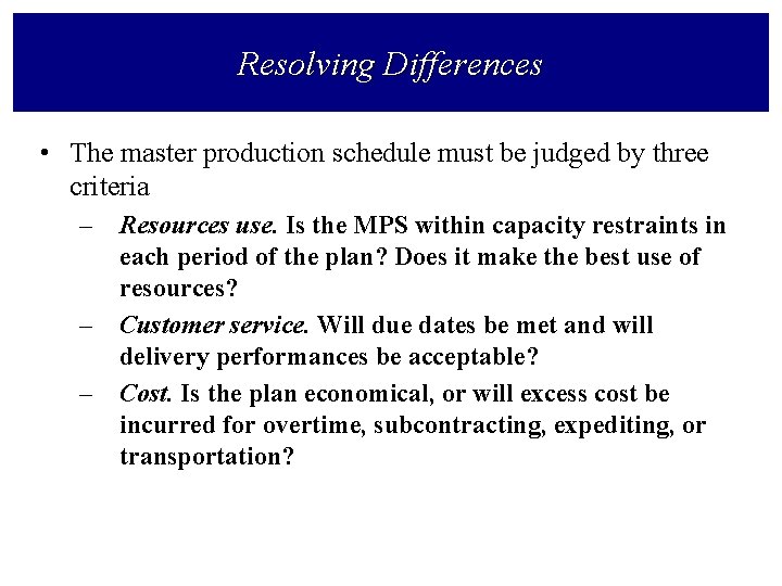 Resolving Differences • The master production schedule must be judged by three criteria –