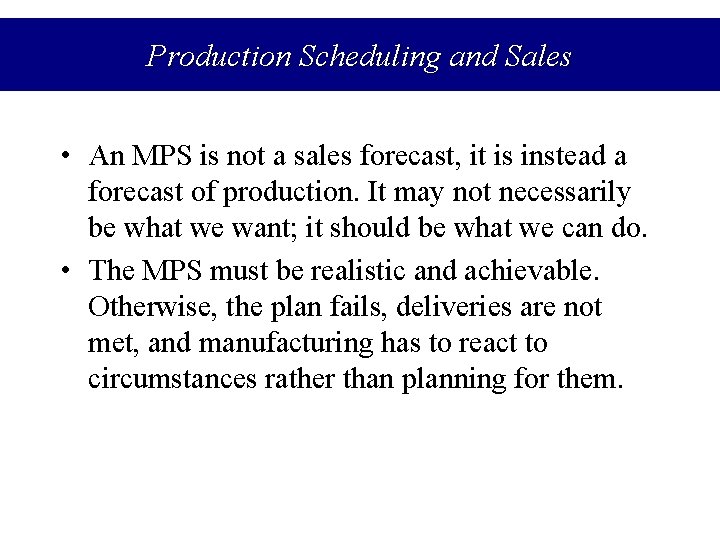 Production Scheduling and Sales • An MPS is not a sales forecast, it is