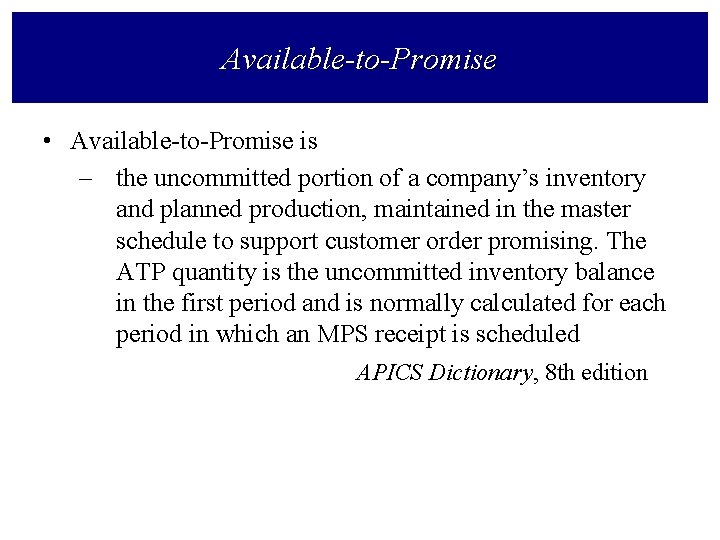 Available-to-Promise • Available-to-Promise is – the uncommitted portion of a company’s inventory and planned