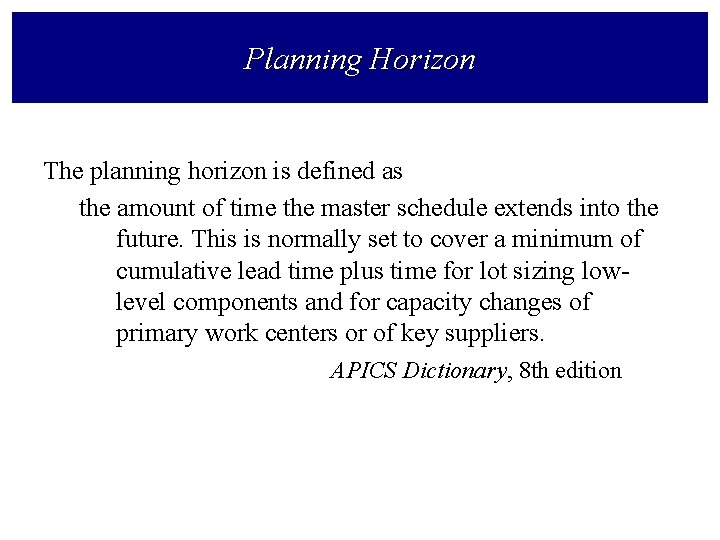 Planning Horizon The planning horizon is defined as the amount of time the master