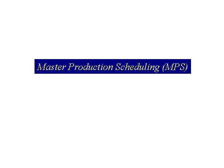 Master Production Scheduling (MPS) 