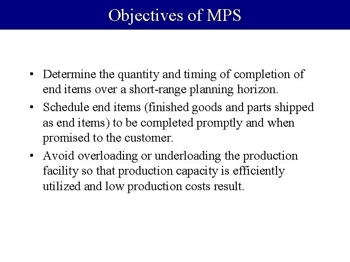 Objectives of MPS • Determine the quantity and timing of completion of end items