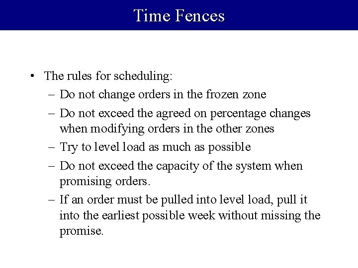 Time Fences • The rules for scheduling: – Do not change orders in the