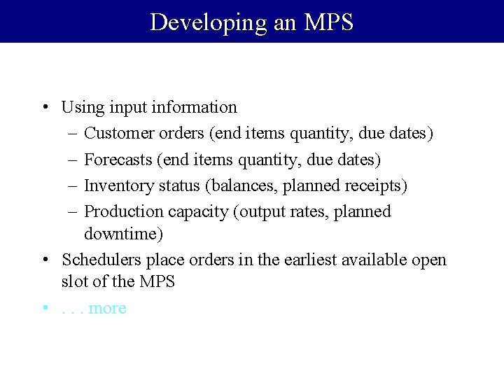 Developing an MPS • Using input information – Customer orders (end items quantity, due