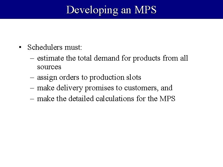 Developing an MPS • Schedulers must: – estimate the total demand for products from