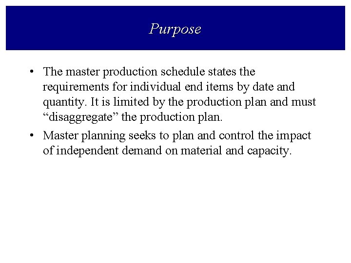 Purpose • The master production schedule states the requirements for individual end items by