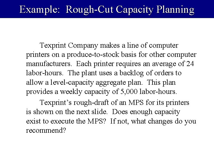 Example: Rough-Cut Capacity Planning Texprint Company makes a line of computer printers on a