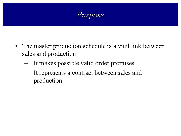 Purpose • The master production schedule is a vital link between sales and production