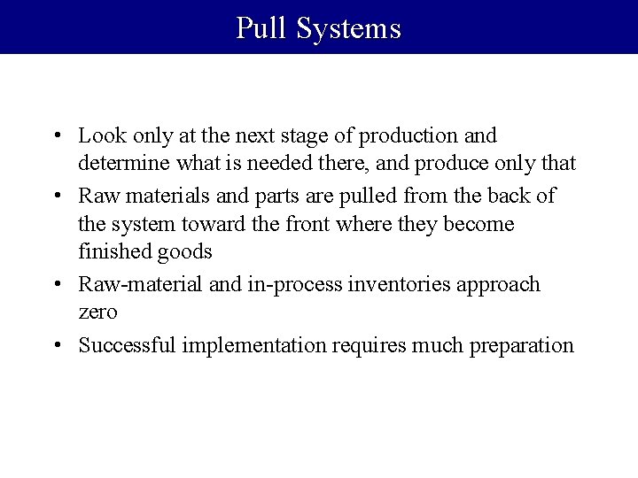 Pull Systems • Look only at the next stage of production and determine what