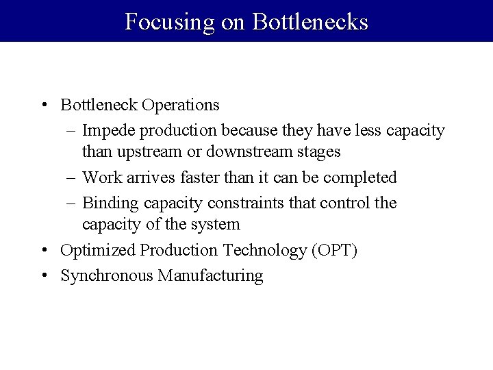 Focusing on Bottlenecks • Bottleneck Operations – Impede production because they have less capacity
