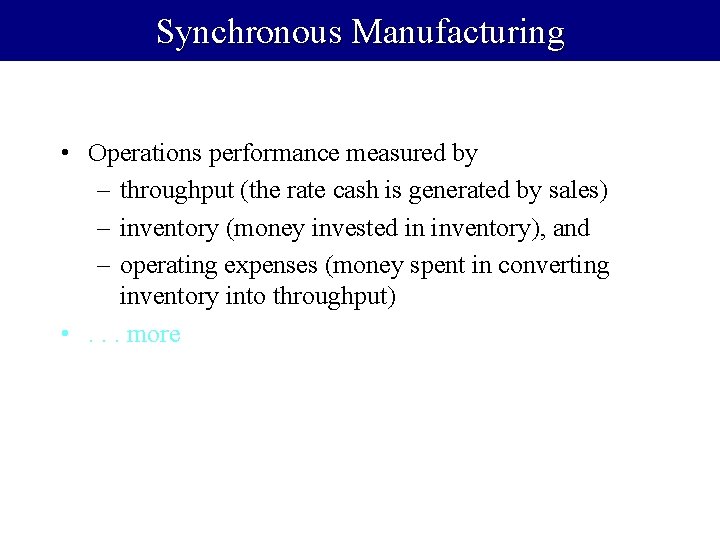 Synchronous Manufacturing • Operations performance measured by – throughput (the rate cash is generated