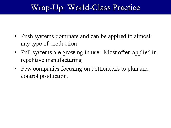 Wrap-Up: World-Class Practice • Push systems dominate and can be applied to almost any