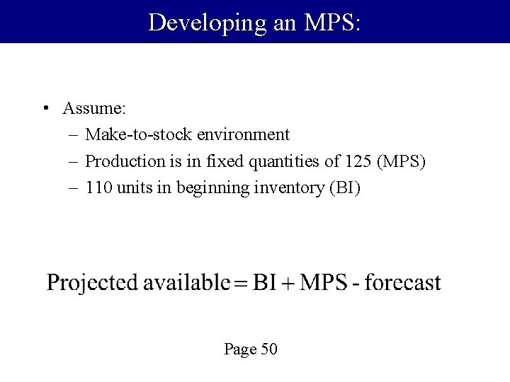 Developing an MPS: • Assume: – Make-to-stock environment – Production is in fixed quantities