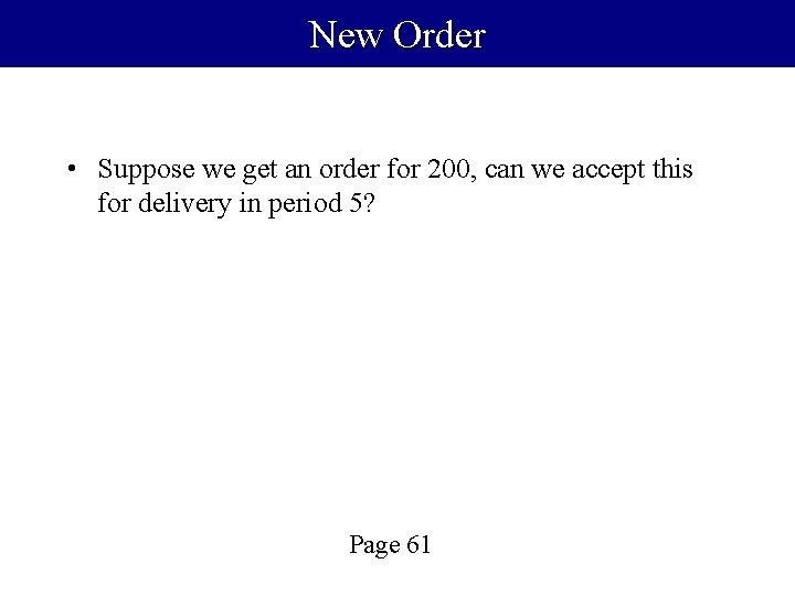 New Order • Suppose we get an order for 200, can we accept this