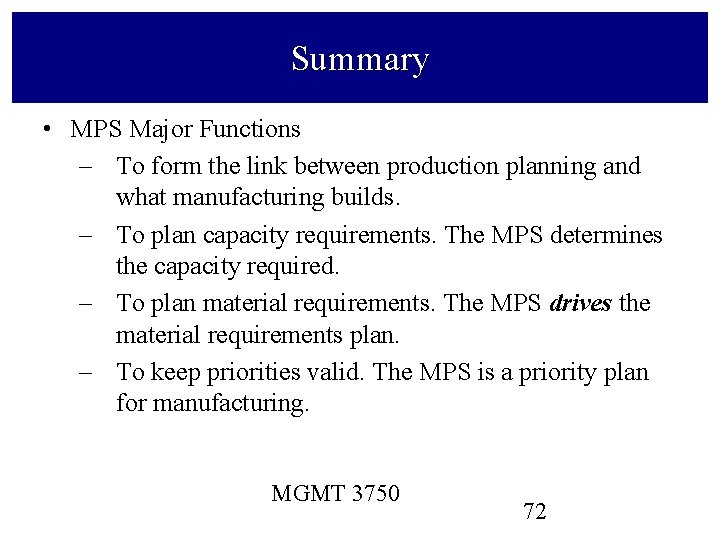 Summary • MPS Major Functions – To form the link between production planning and