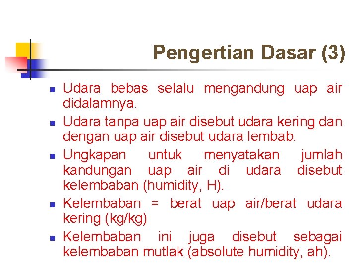 Pengertian Dasar (3) n n n Udara bebas selalu mengandung uap air didalamnya. Udara
