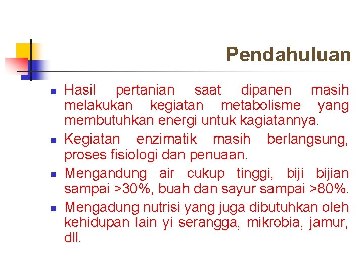 Pendahuluan n n Hasil pertanian saat dipanen masih melakukan kegiatan metabolisme yang membutuhkan energi