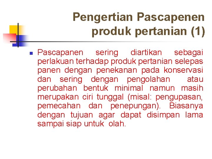Pengertian Pascapenen produk pertanian (1) n Pascapanen sering diartikan sebagai perlakuan terhadap produk pertanian