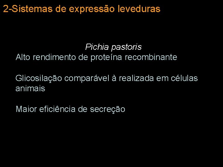 2 -Sistemas de expressão leveduras Pichia pastoris Alto rendimento de proteína recombinante Glicosilação comparável