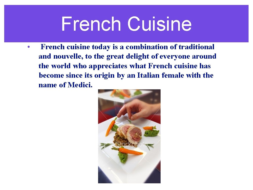 French Cuisine • French cuisine today is a combination of traditional and nouvelle, to