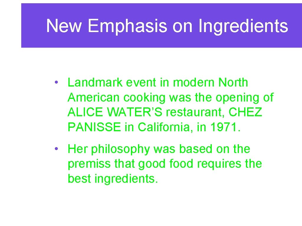 New Emphasis on Ingredients • Landmark event in modern North American cooking was the