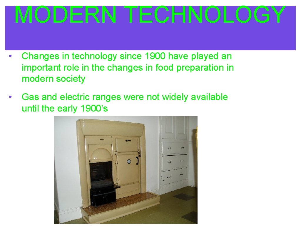 MODERN TECHNOLOGY • Changes in technology since 1900 have played an important role in