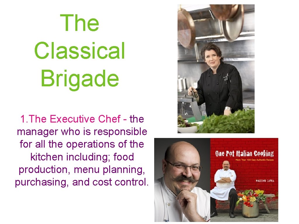 The Classical Brigade 1. The Executive Chef - the manager who is responsible for