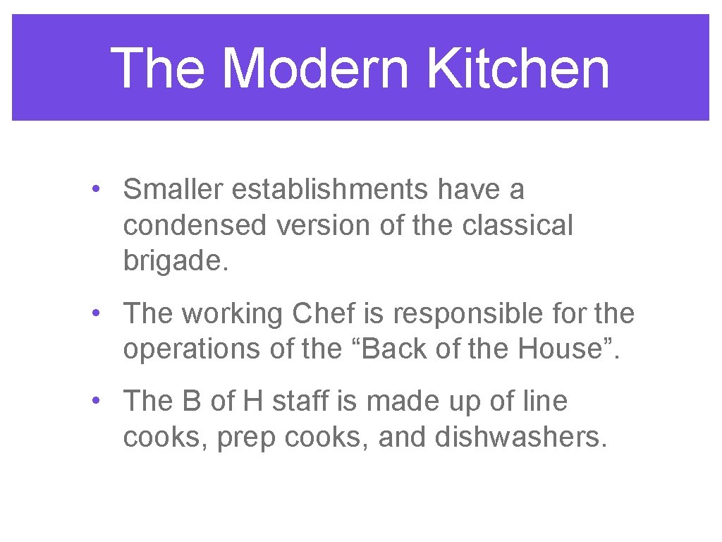 The Modern Kitchen • Smaller establishments have a condensed version of the classical brigade.