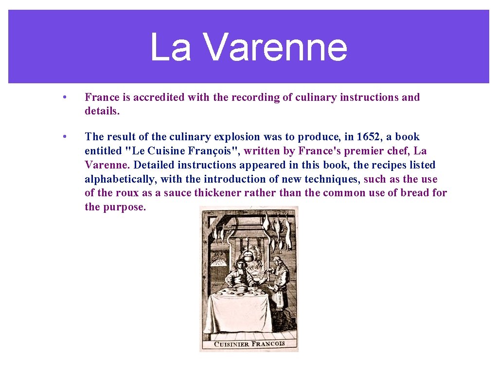 La Varenne • France is accredited with the recording of culinary instructions and details.